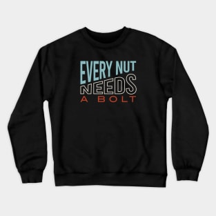 Funny Engineering Pun Every Nut Needs a Bolt Crewneck Sweatshirt